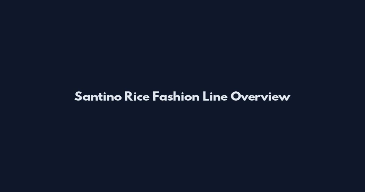 Santino Rice Fashion Line Overview