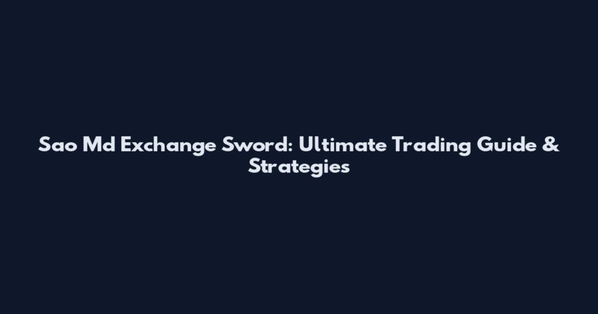 Sao Md Exchange Sword: Ultimate Trading Guide & Strategies