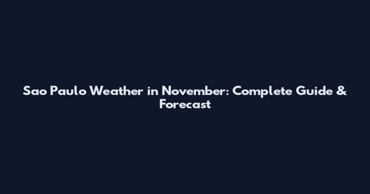 Sao Paulo Weather in November: Complete Guide & Forecast