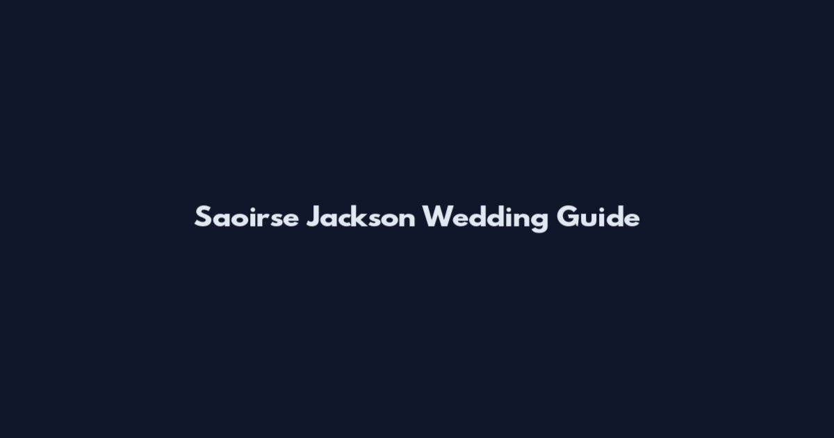 Saoirse Jackson Wedding Guide