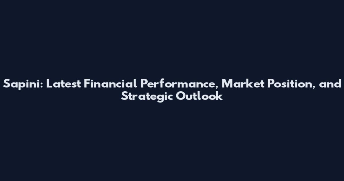 Sapini: Latest Financial Performance, Market Position, and Strategic Outlook