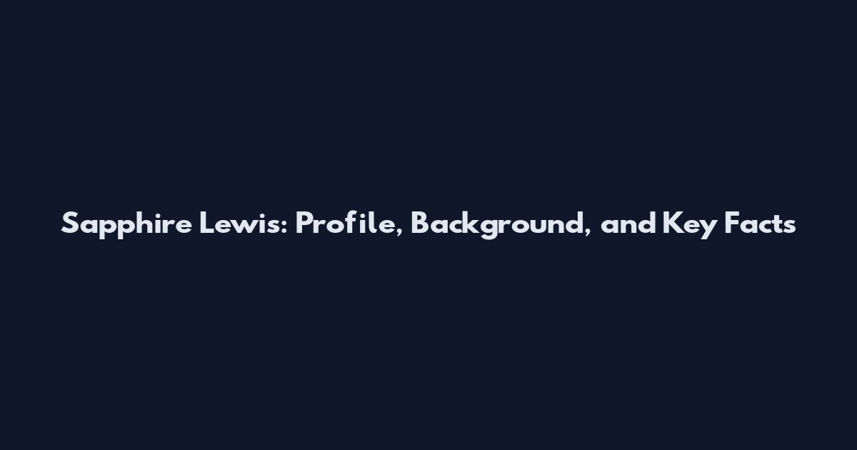 Sapphire Lewis: Profile, Background, and Key Facts