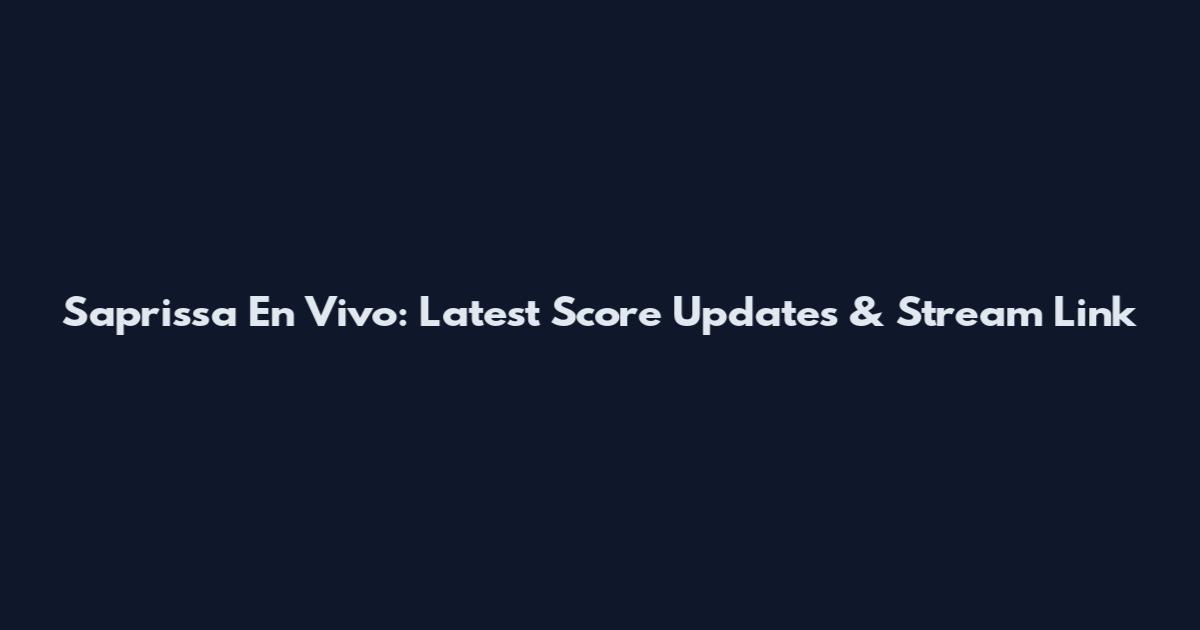 Saprissa En Vivo: Latest Score Updates & Stream Link
