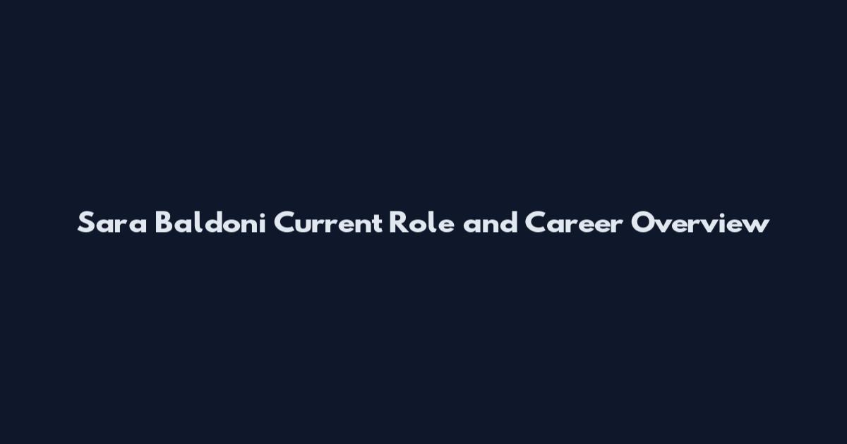 Sara Baldoni Current Role and Career Overview