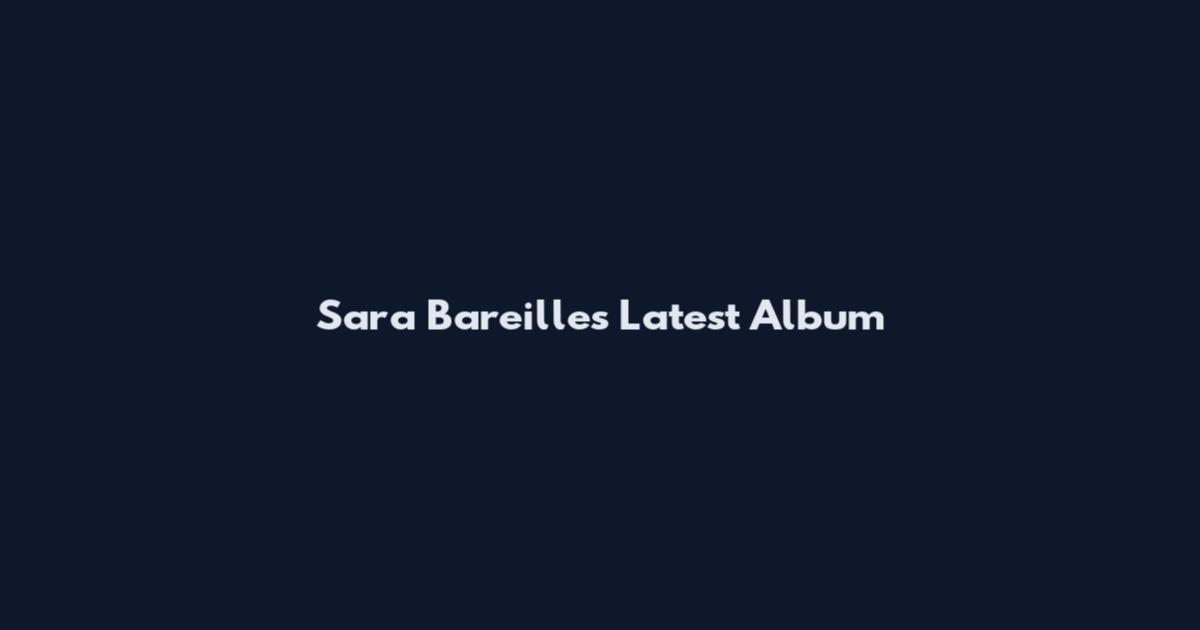 Sara Bareilles Latest Album