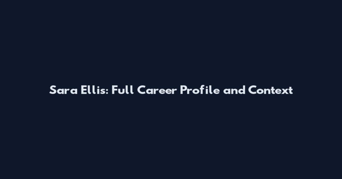 Sara Ellis: Full Career Profile and Context