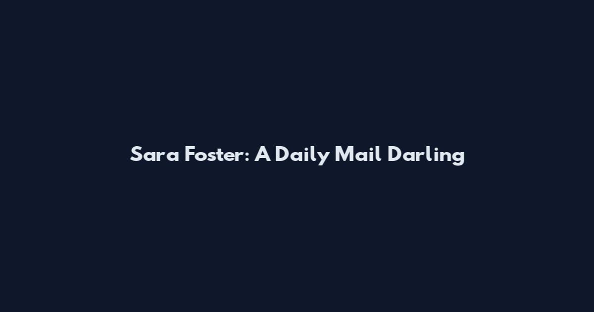 Sara Foster: A Daily Mail Darling
