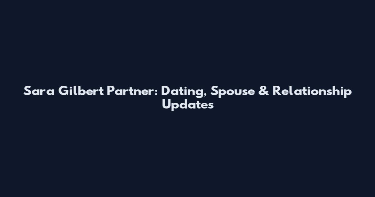 Sara Gilbert Partner: Dating, Spouse & Relationship Updates