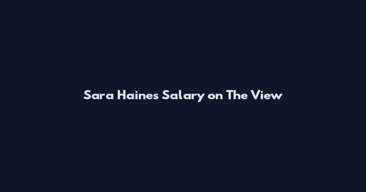 Sara Haines Salary on The View