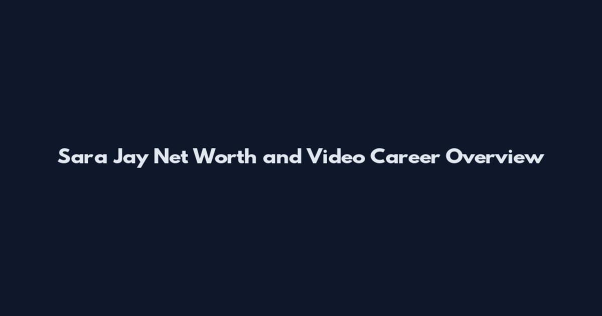 Sara Jay Net Worth and Video Career Overview