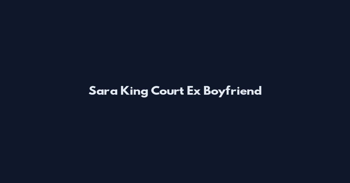 Sara King Court Ex Boyfriend