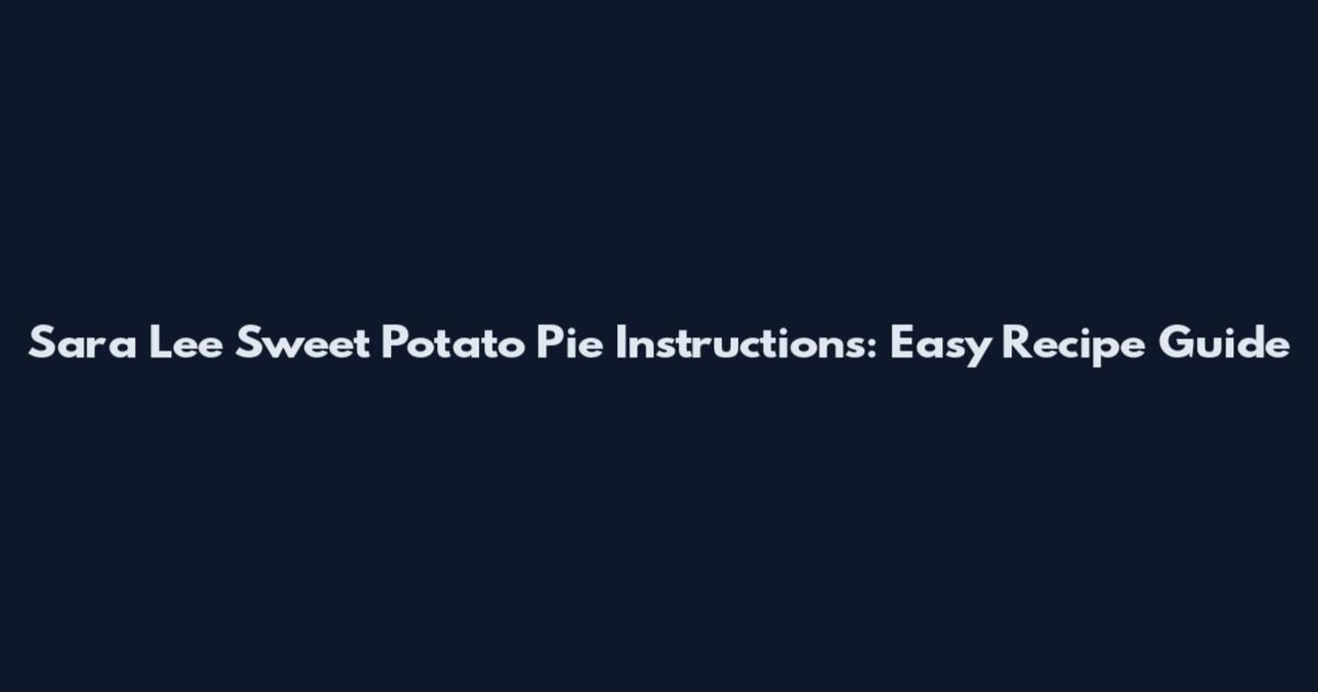 Sara Lee Sweet Potato Pie Instructions: Easy Recipe Guide