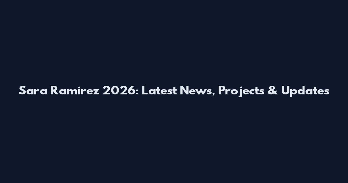 Sara Ramirez 2026: Latest News, Projects & Updates