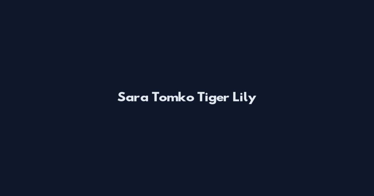 Sara Tomko Tiger Lily