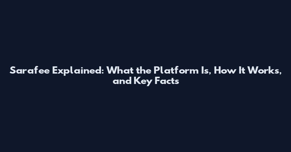 Sarafee Explained: What the Platform Is, How It Works, and Key Facts
