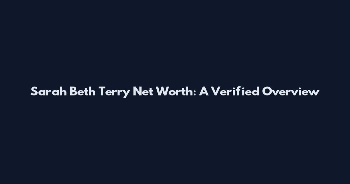 Sarah Beth Terry Net Worth: A Verified Overview