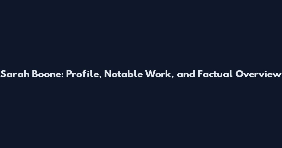 Sarah Boone: Profile, Notable Work, and Factual Overview