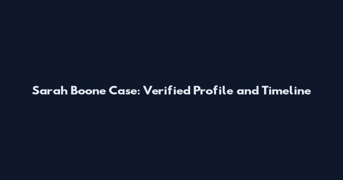 Sarah Boone Case: Verified Profile and Timeline