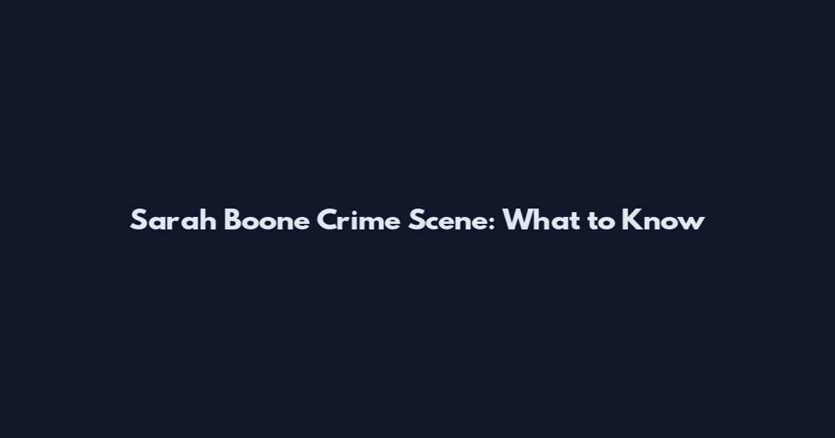 Sarah Boone Crime Scene: What to Know