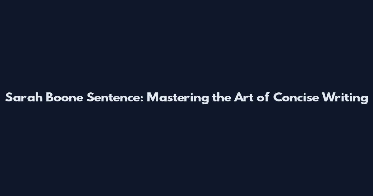 Sarah Boone Sentence: Mastering the Art of Concise Writing