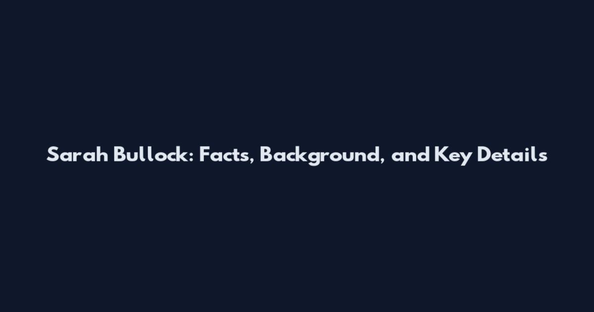 Sarah Bullock: Facts, Background, and Key Details