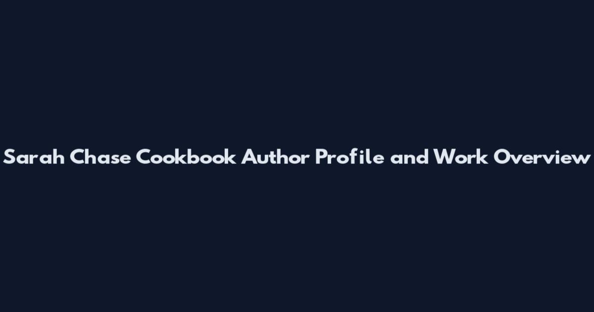 Sarah Chase Cookbook Author Profile and Work Overview
