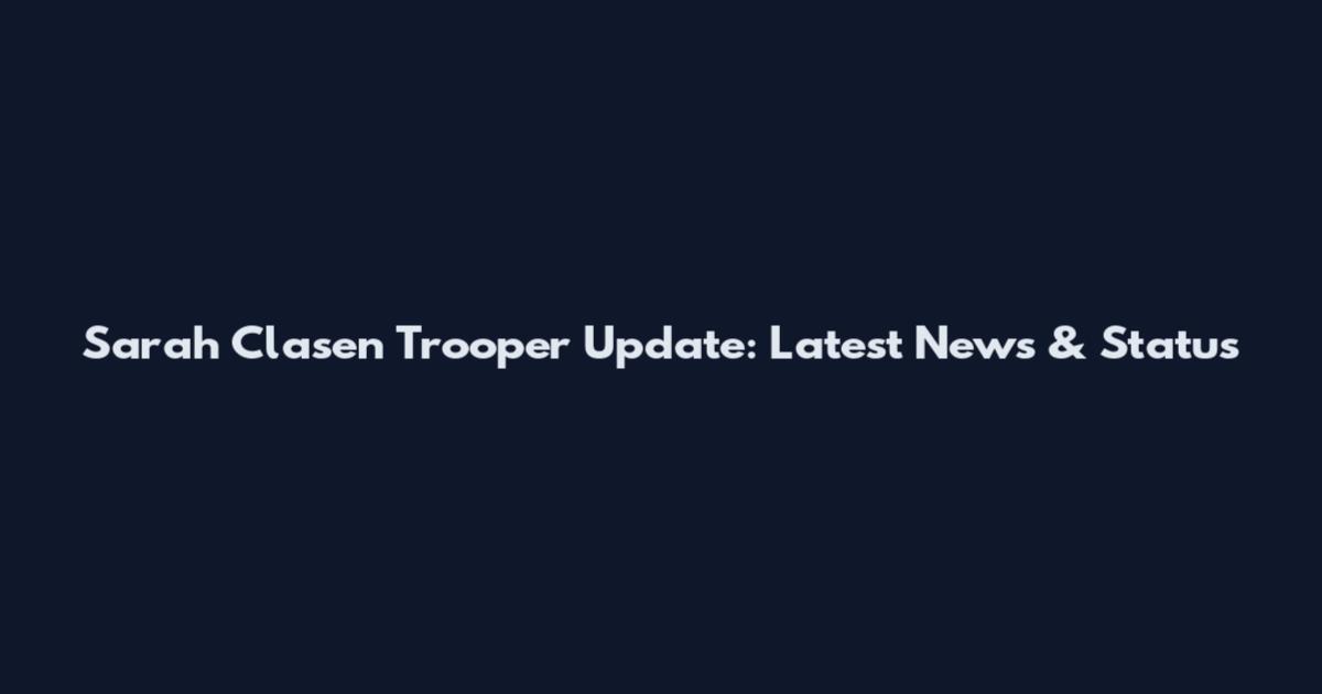 Sarah Clasen Trooper Update: Latest News & Status