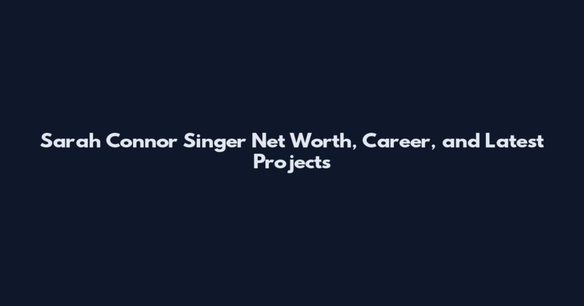 Sarah Connor Singer Net Worth, Career, and Latest Projects
