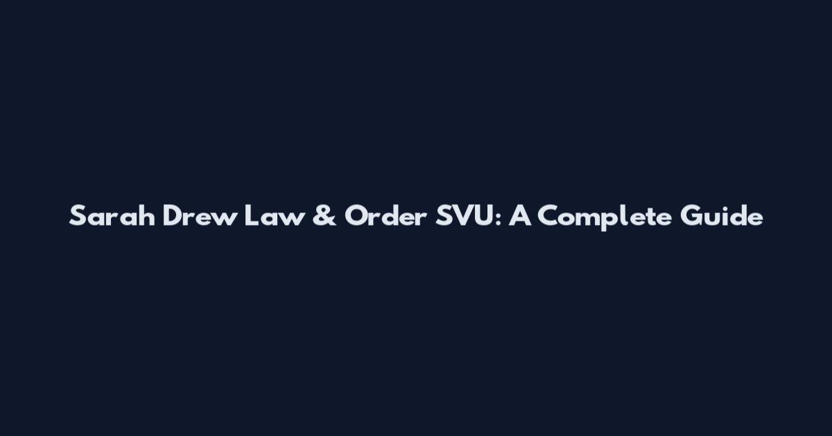Sarah Drew Law & Order SVU: A Complete Guide