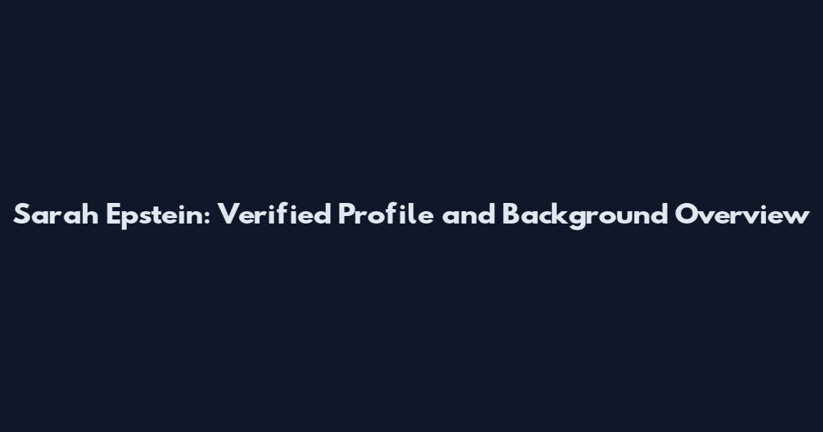 Sarah Epstein: Verified Profile and Background Overview