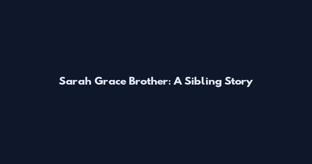 Sarah Grace Brother: A Sibling Story