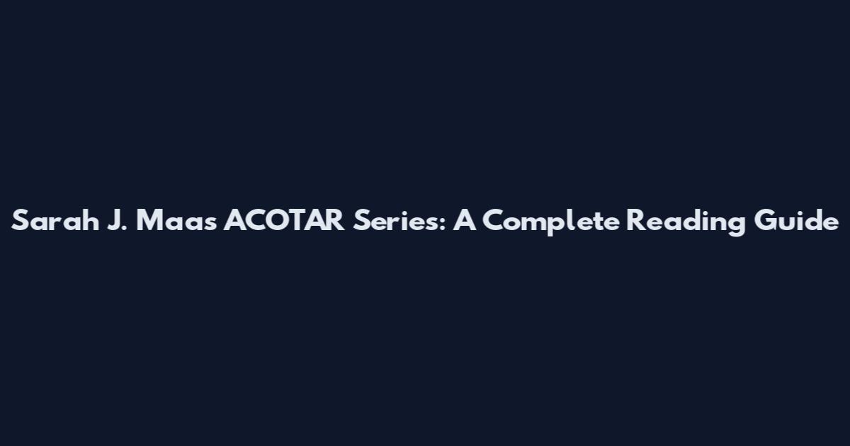 Sarah J. Maas ACOTAR Series: A Complete Reading Guide