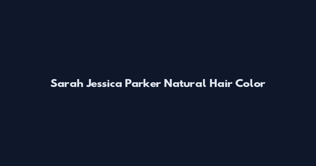 Sarah Jessica Parker Natural Hair Color