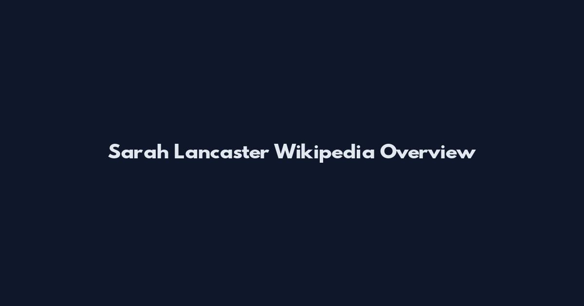 Sarah Lancaster Wikipedia Overview