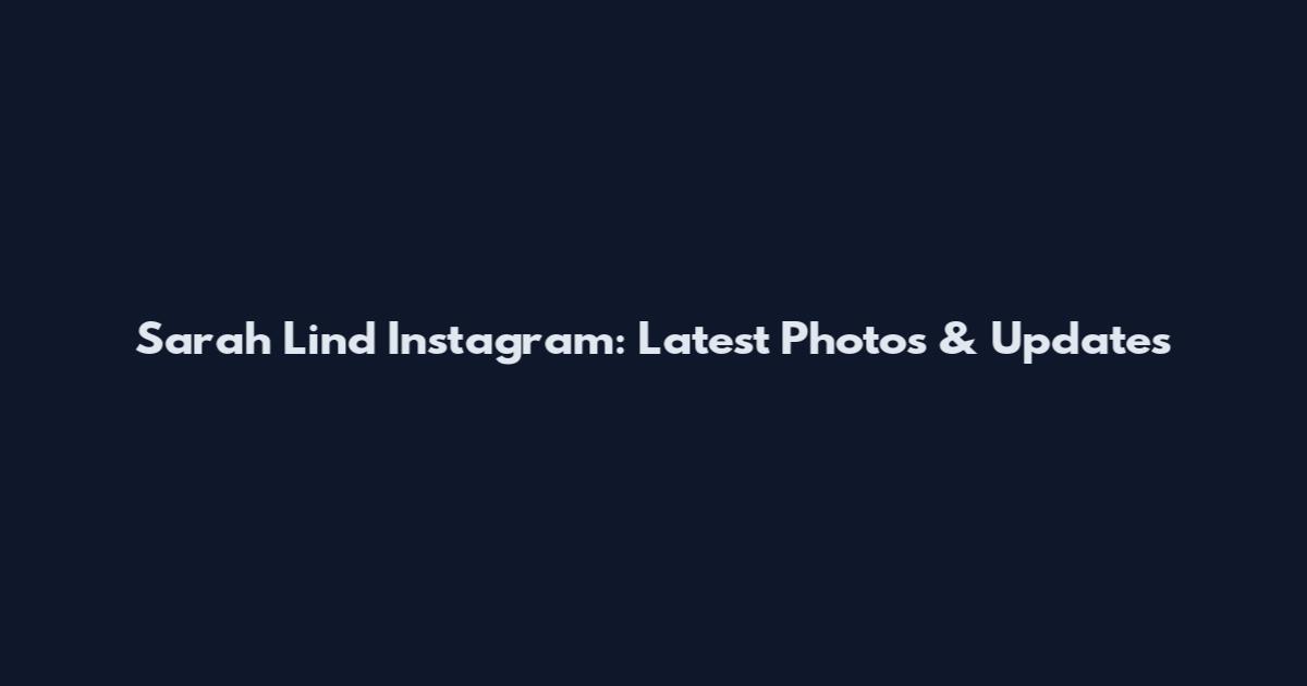 Sarah Lind Instagram: Latest Photos & Updates