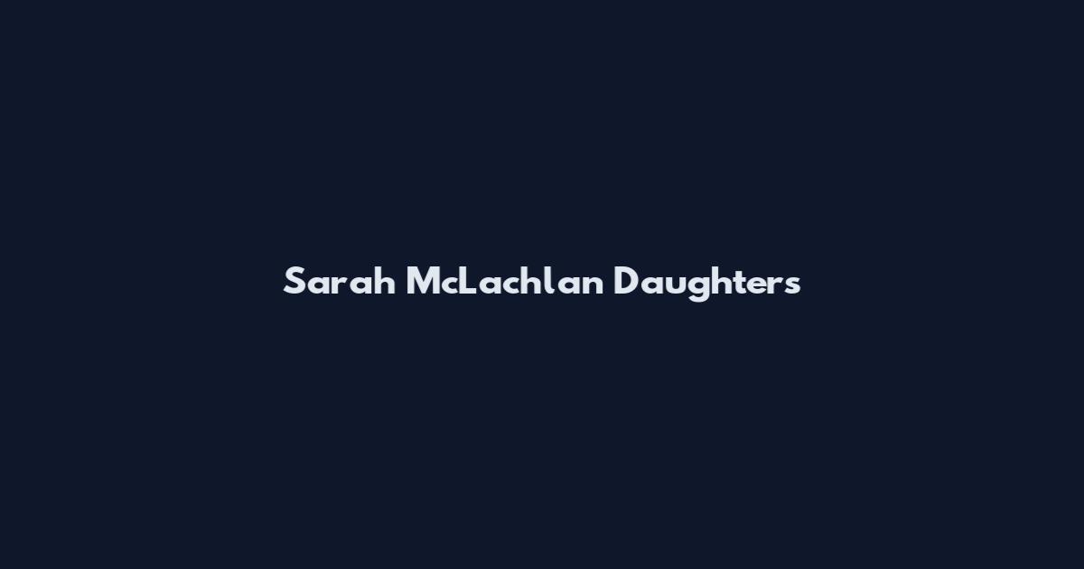 Sarah McLachlan Daughters
