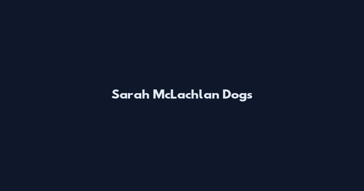 Sarah McLachlan Dogs