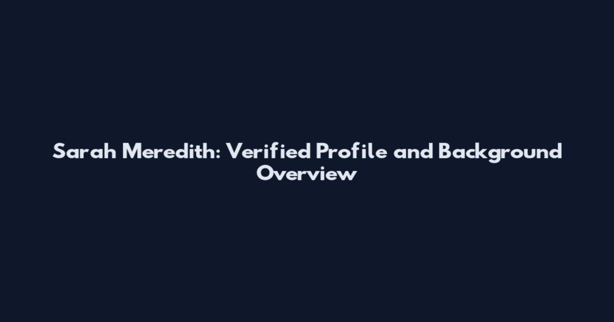 Sarah Meredith: Verified Profile and Background Overview
