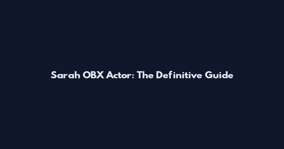 Sarah OBX Actor: The Definitive Guide
