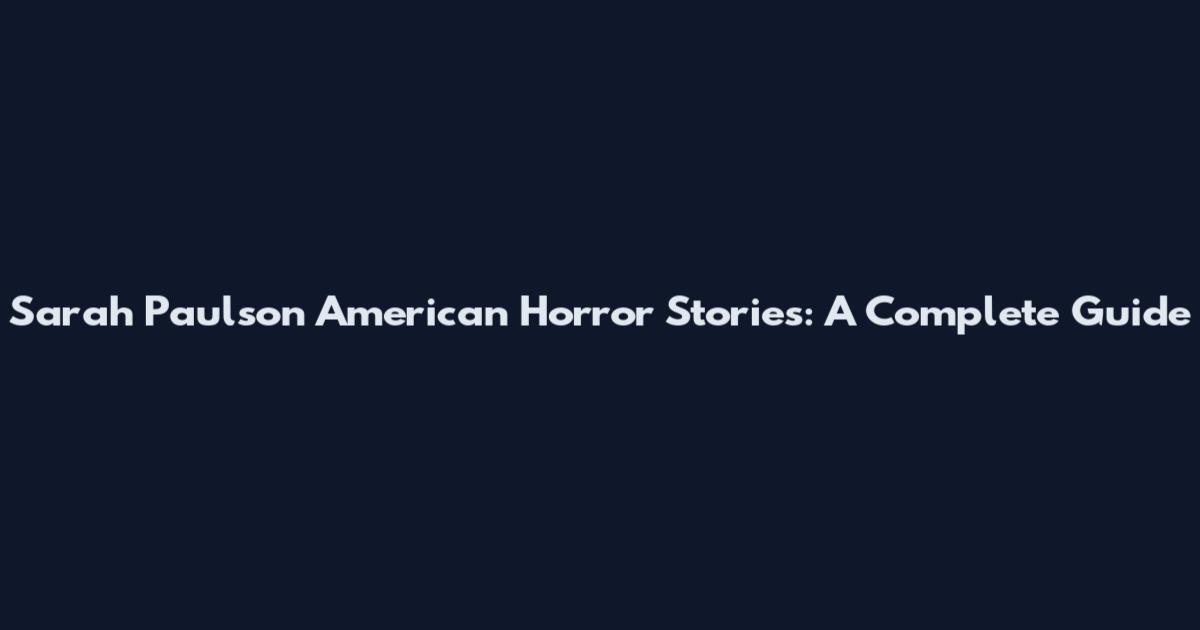 Sarah Paulson American Horror Stories: A Complete Guide