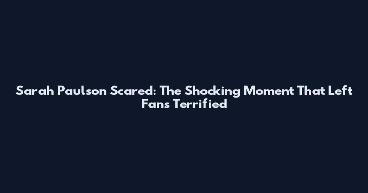 Sarah Paulson Scared: The Shocking Moment That Left Fans Terrified