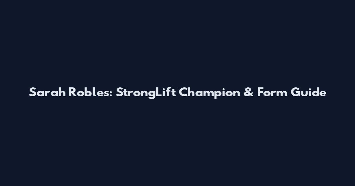 Sarah Robles: StrongLift Champion & Form Guide