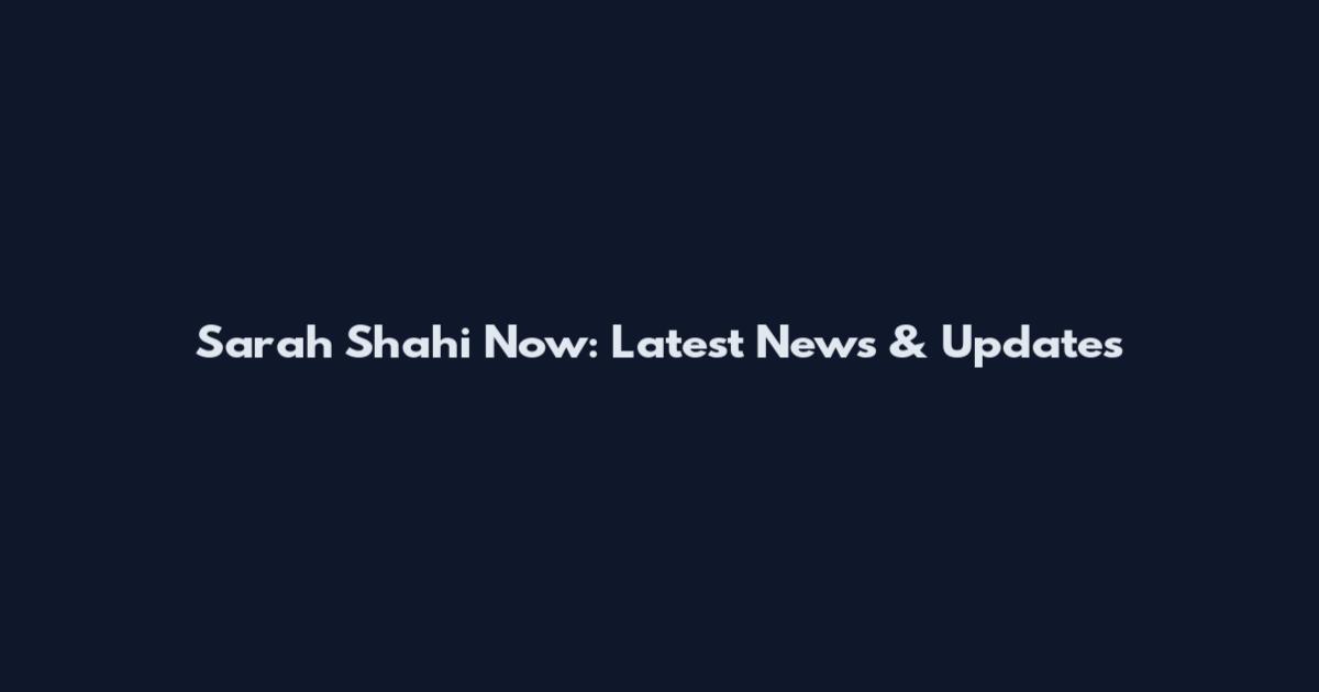 Sarah Shahi Now: Latest News & Updates