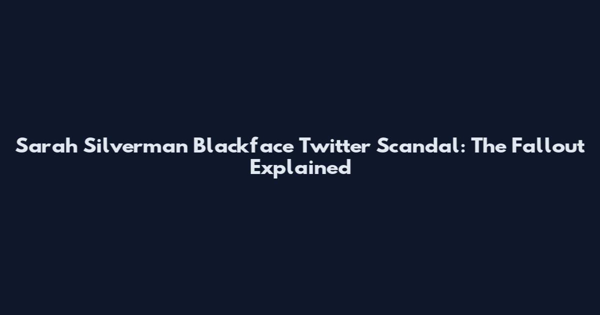 Sarah Silverman Blackface Twitter Scandal: The Fallout Explained