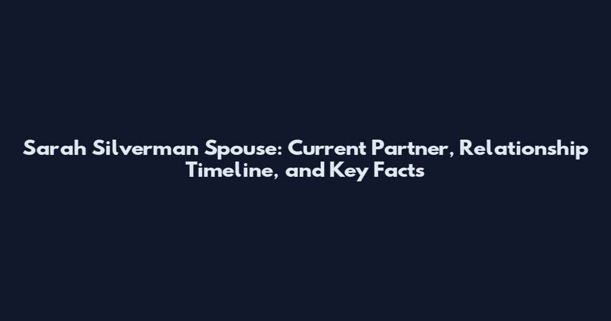 Sarah Silverman Spouse: Current Partner, Relationship Timeline, and Key Facts