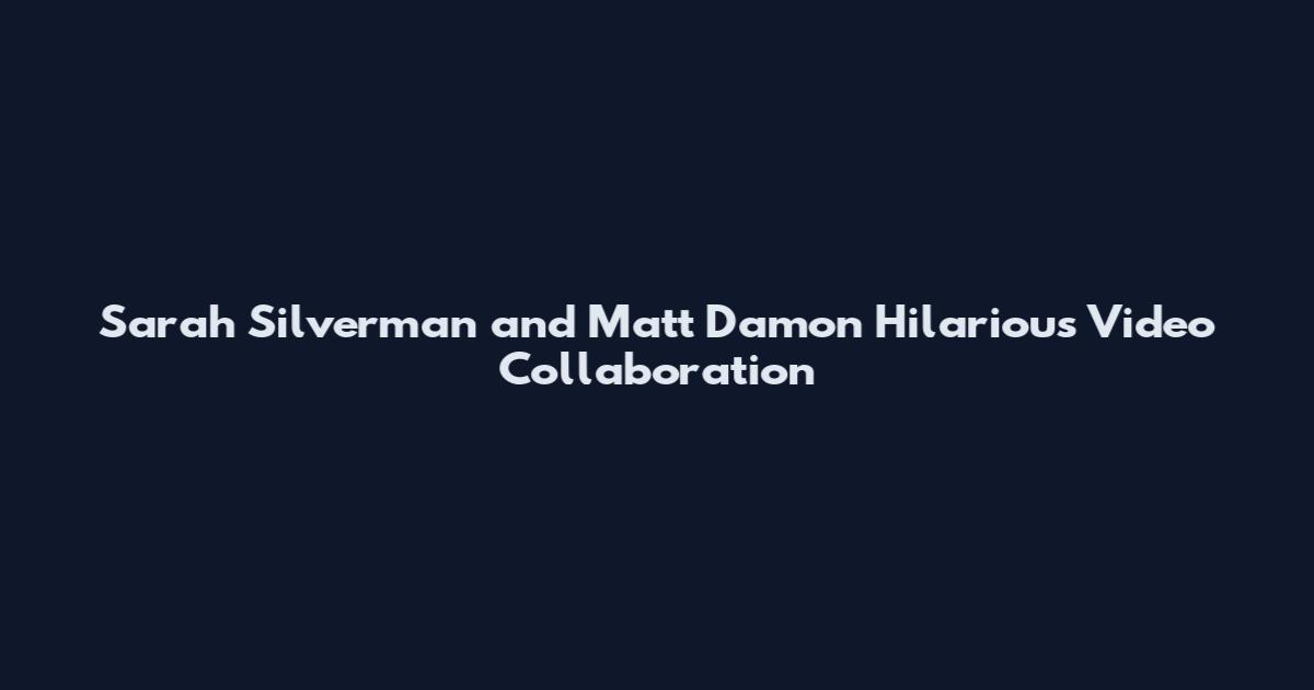 Sarah Silverman and Matt Damon Hilarious Video Collaboration