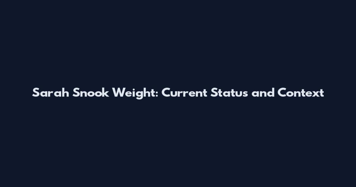 Sarah Snook Weight: Current Status and Context
