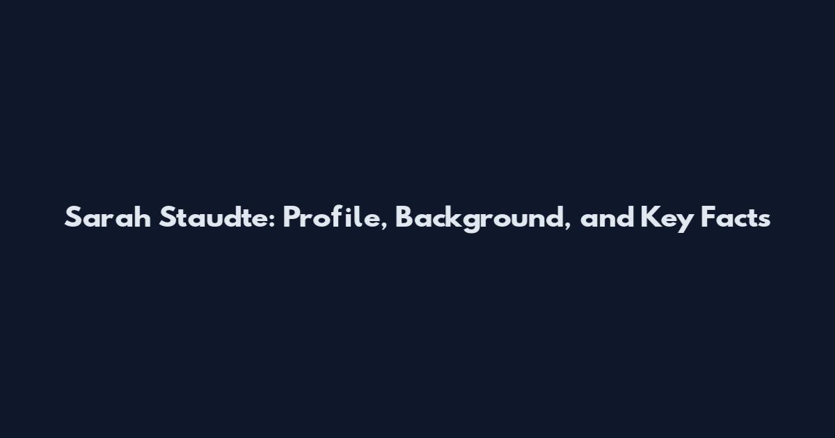 Sarah Staudte: Profile, Background, and Key Facts