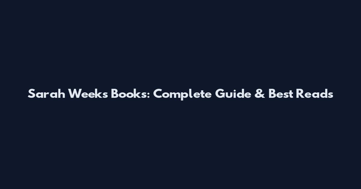 Sarah Weeks Books: Complete Guide & Best Reads