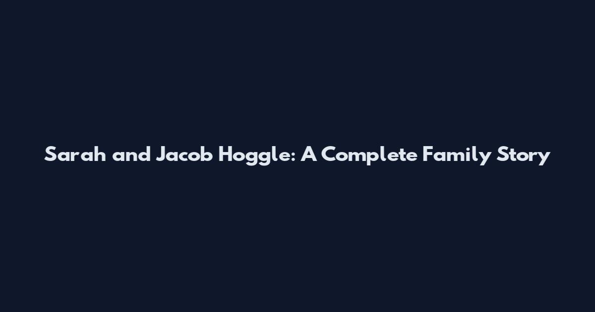 Sarah and Jacob Hoggle: A Complete Family Story